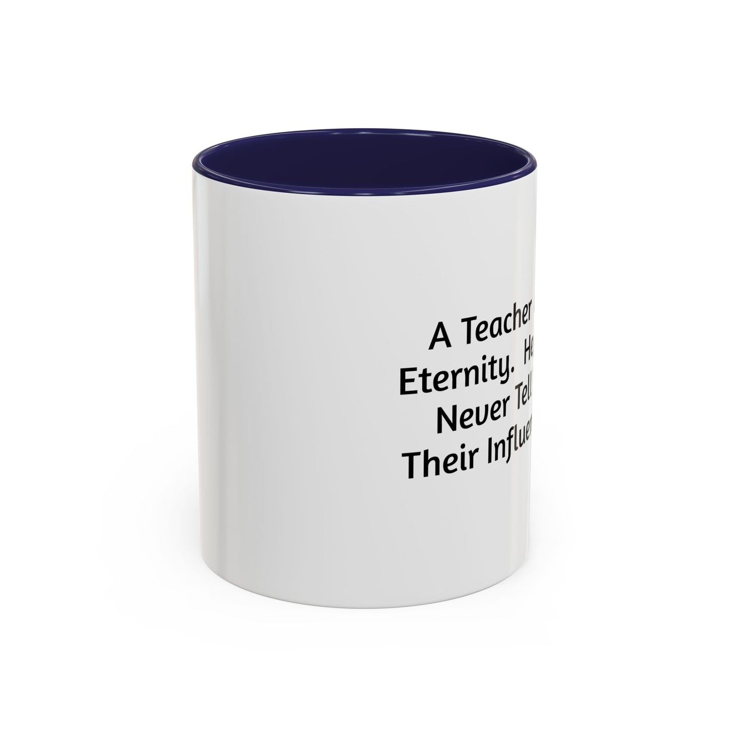 Teacher Appreciation Coffee Mug - "A Teacher Affects Eternity" Inspirational Quote