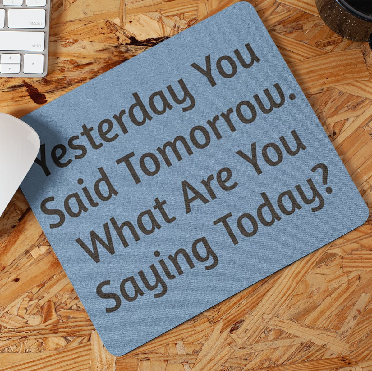 "Yesterday You Said Tomorrow" Motivational Mouse Pad