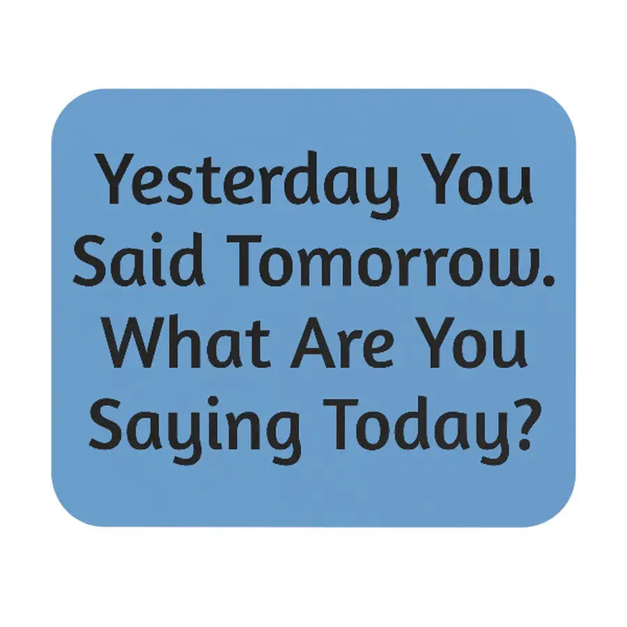 "Yesterday You Said Tomorrow" Motivational Mouse Pad