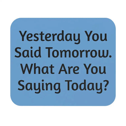 "Yesterday You Said Tomorrow" Motivational Mouse Pad