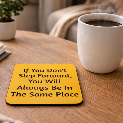 Motivational Quote Coaster – ‘If You Don’t Step Forward, You Will Always Be in the Same Place’ | Inspirational Drink Coaster for Office, Home, or Gift