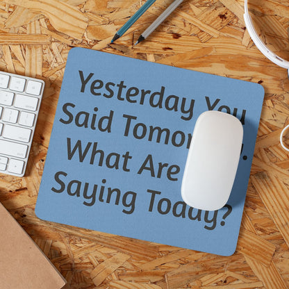 "Yesterday You Said Tomorrow" Motivational Mouse Pad