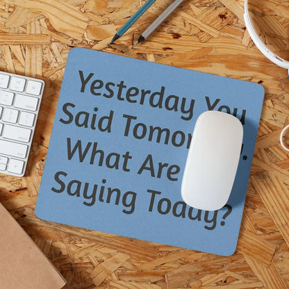 "Yesterday You Said Tomorrow" Motivational Mouse Pad