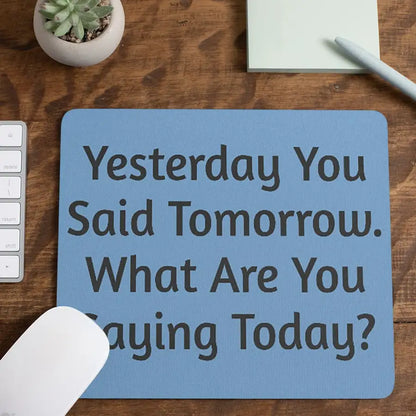 "Yesterday You Said Tomorrow" Motivational Mouse Pad