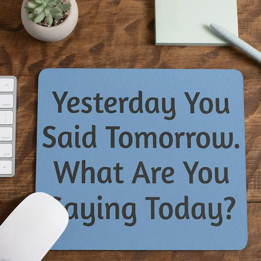 "Yesterday You Said Tomorrow" Motivational Mouse Pad
